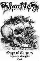 Shackles : Orgy Of Corpses - Rehearsal Slaughter